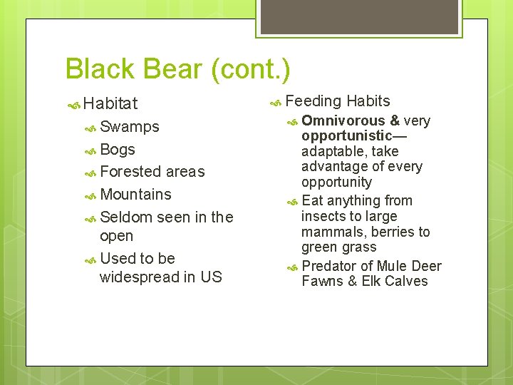 Black Bear (cont. ) Habitat Swamps Bogs Forested areas Mountains Seldom seen in the