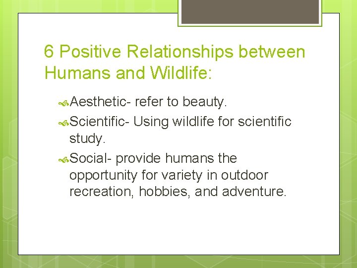 6 Positive Relationships between Humans and Wildlife: Aesthetic- refer to beauty. Scientific- Using wildlife