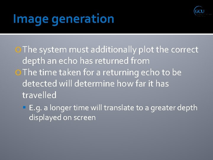 Image generation The system must additionally plot the correct depth an echo has returned