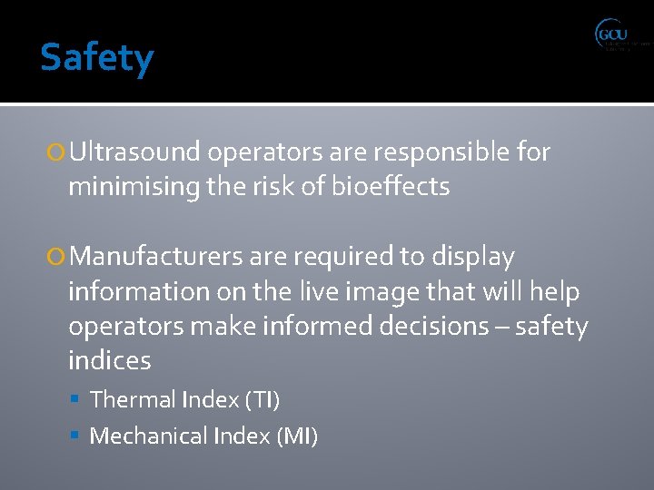 Safety Ultrasound operators are responsible for minimising the risk of bioeffects Manufacturers are required