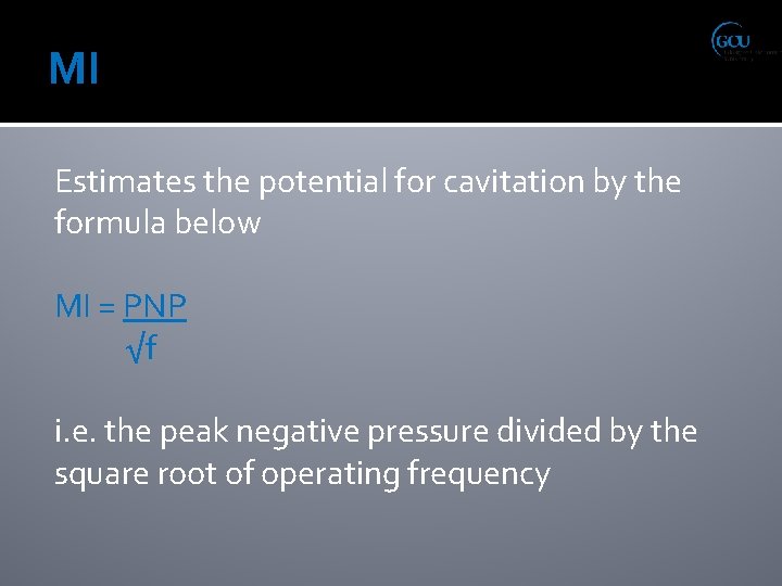 MI Estimates the potential for cavitation by the formula below MI = PNP √f