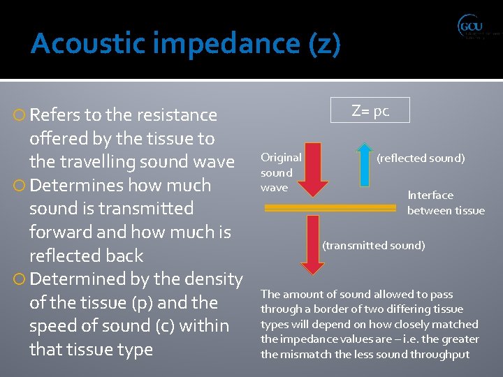 Acoustic impedance (z) Z= pc Refers to the resistance offered by the tissue to