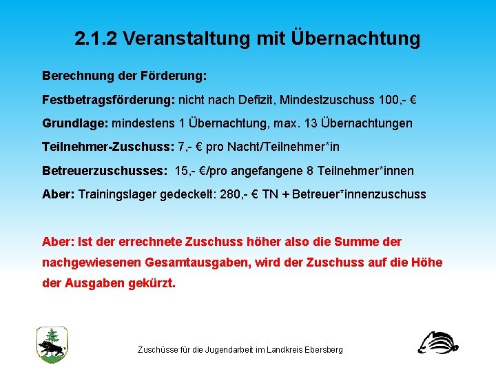 2. 1. 2 Veranstaltung mit Übernachtung Berechnung der Förderung: Festbetragsförderung: nicht nach Defizit, Mindestzuschuss