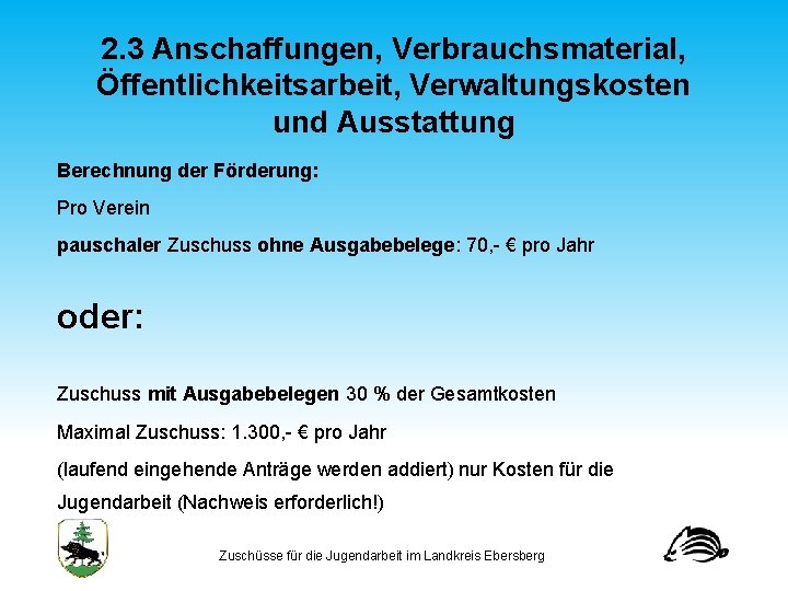 2. 3 Anschaffungen, Verbrauchsmaterial, Öffentlichkeitsarbeit, Verwaltungskosten und Ausstattung Berechnung der Förderung: Pro Verein pauschaler