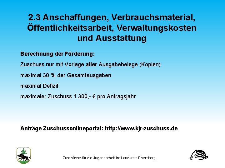 2. 3 Anschaffungen, Verbrauchsmaterial, Öffentlichkeitsarbeit, Verwaltungskosten und Ausstattung Berechnung der Förderung: Zuschuss nur mit