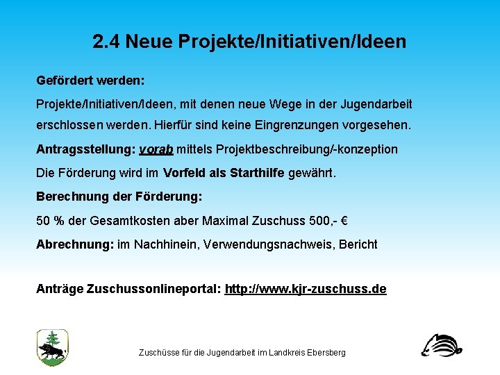 2. 4 Neue Projekte/Initiativen/Ideen Gefördert werden: Projekte/Initiativen/Ideen, mit denen neue Wege in der Jugendarbeit