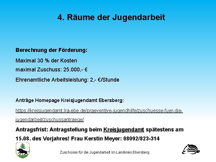 4. Räume der Jugendarbeit Berechnung der Förderung: Maximal 30 % der Kosten maximal Zuschuss: