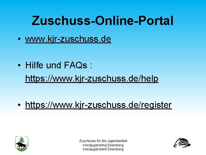 Zuschuss-Online-Portal • www. kjr zuschuss. de • Hilfe und FAQs : https: //www. kjr