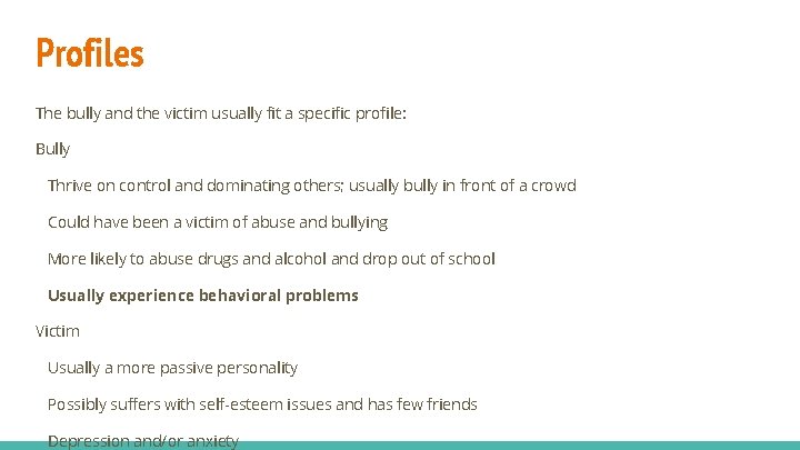 Profiles The bully and the victim usually fit a specific profile: Bully Thrive on