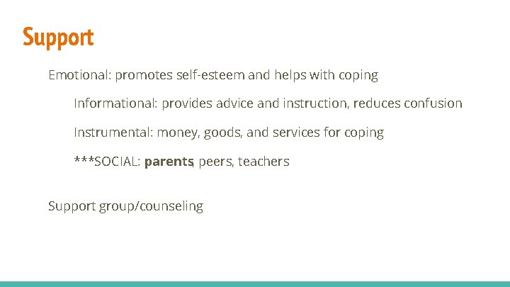 Support Emotional: promotes self-esteem and helps with coping Informational: provides advice and instruction, reduces