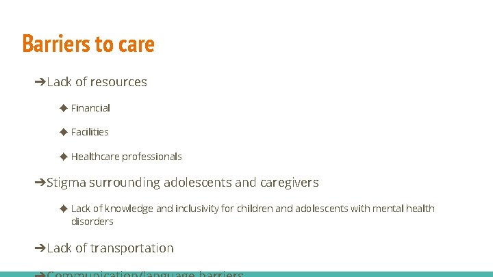 Barriers to care ➔Lack of resources ◆ Financial ◆ Facilities ◆ Healthcare professionals ➔Stigma