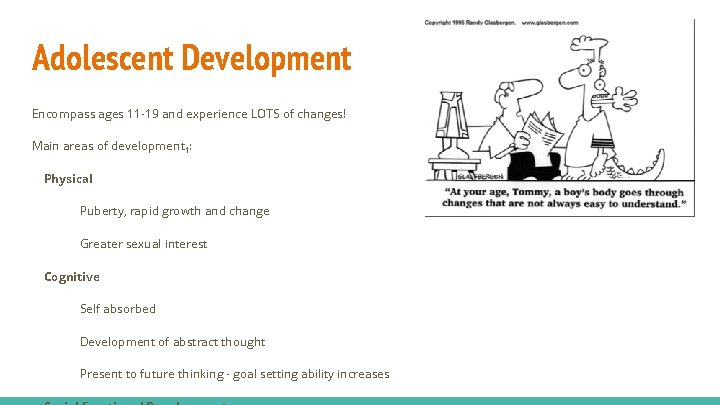 Adolescent Development Encompass ages 11 -19 and experience LOTS of changes! Main areas of