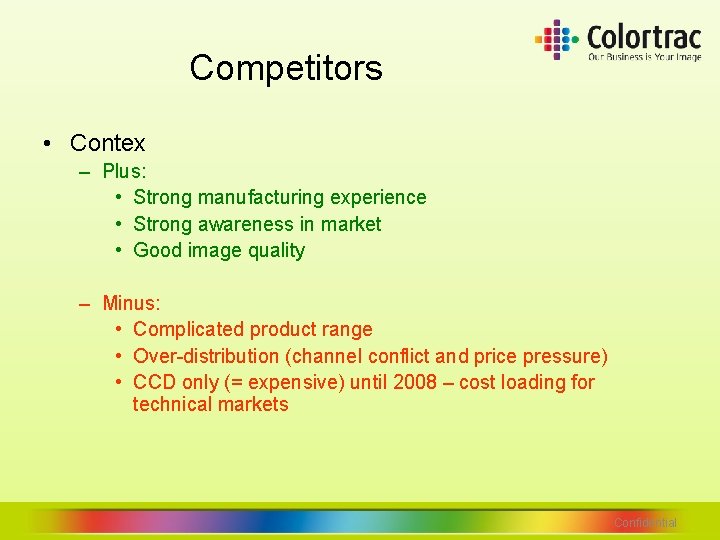 Competitors • Contex – Plus: • Strong manufacturing experience • Strong awareness in market Competitors • Contex – Plus: • Strong manufacturing experience • Strong awareness in market