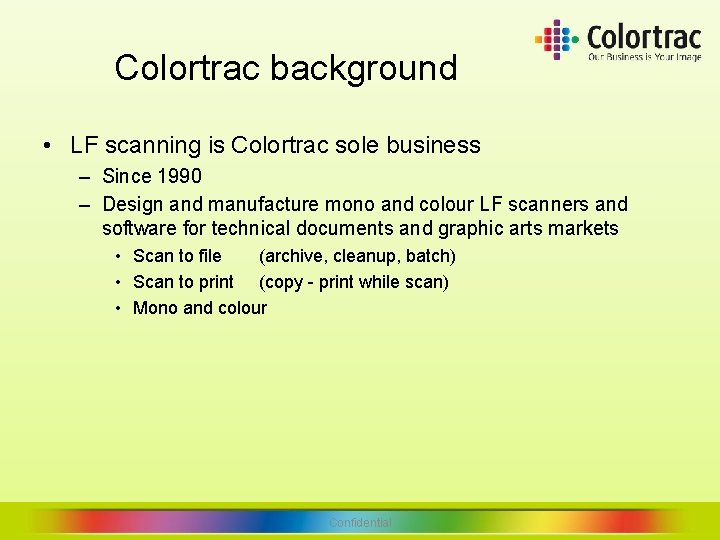Colortrac background • LF scanning is Colortrac sole business – Since 1990 – Design Colortrac background • LF scanning is Colortrac sole business – Since 1990 – Design