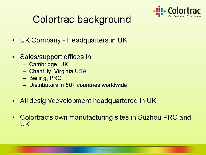 Colortrac background • UK Company - Headquarters in UK • Sales/support offices in – Colortrac background • UK Company - Headquarters in UK • Sales/support offices in –