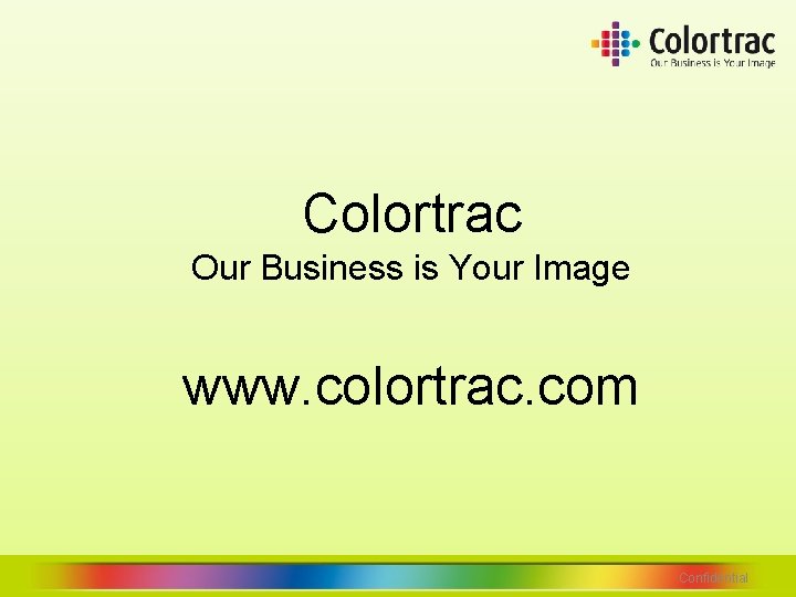 Colortrac Our Business is Your Image www. colortrac. com Confidential Colortrac Our Business is Your Image www. colortrac. com Confidential