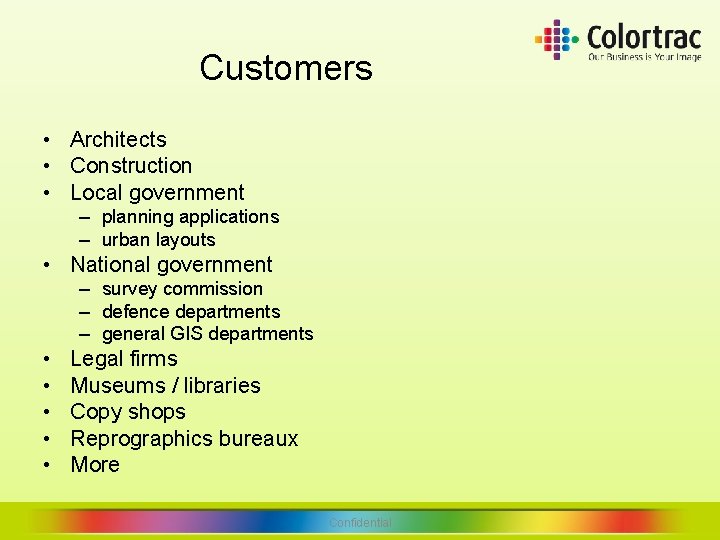 Customers • Architects • Construction • Local government – planning applications – urban layouts Customers • Architects • Construction • Local government – planning applications – urban layouts