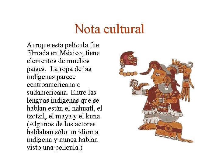 Nota cultural Aunque esta película fue filmada en México, tiene elementos de muchos países.