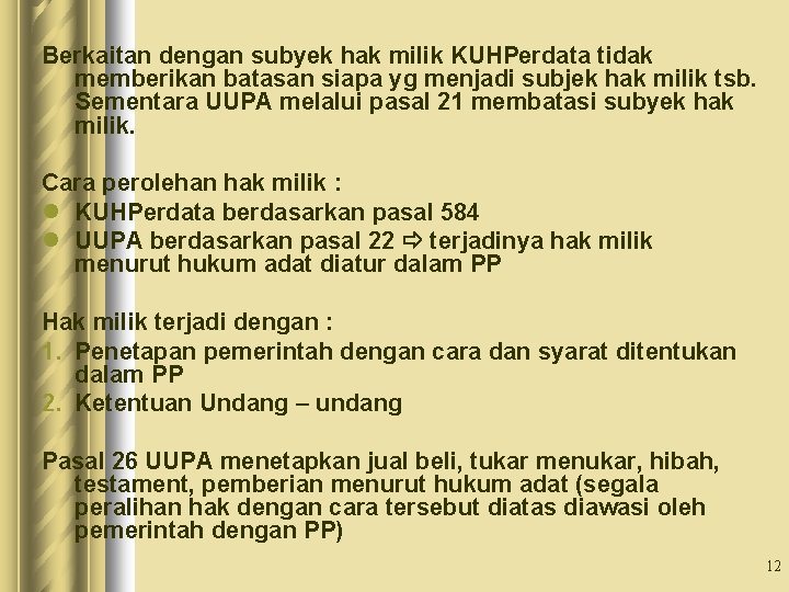 Berkaitan dengan subyek hak milik KUHPerdata tidak memberikan batasan siapa yg menjadi subjek hak