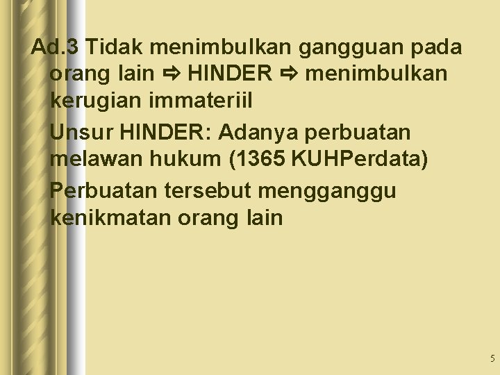 Ad. 3 Tidak menimbulkan gangguan pada orang lain HINDER menimbulkan kerugian immateriil Unsur HINDER: