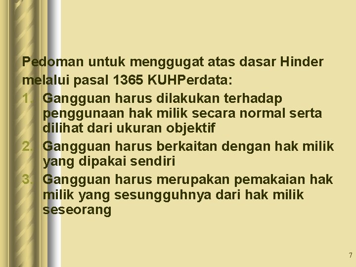 Pedoman untuk menggugat atas dasar Hinder melalui pasal 1365 KUHPerdata: 1. Gangguan harus dilakukan