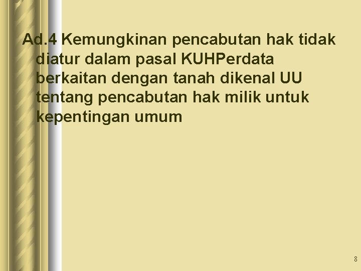 Ad. 4 Kemungkinan pencabutan hak tidak diatur dalam pasal KUHPerdata berkaitan dengan tanah dikenal