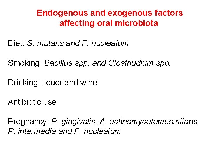 Endogenous and exogenous factors affecting oral microbiota Diet: S. mutans and F. nucleatum Smoking: