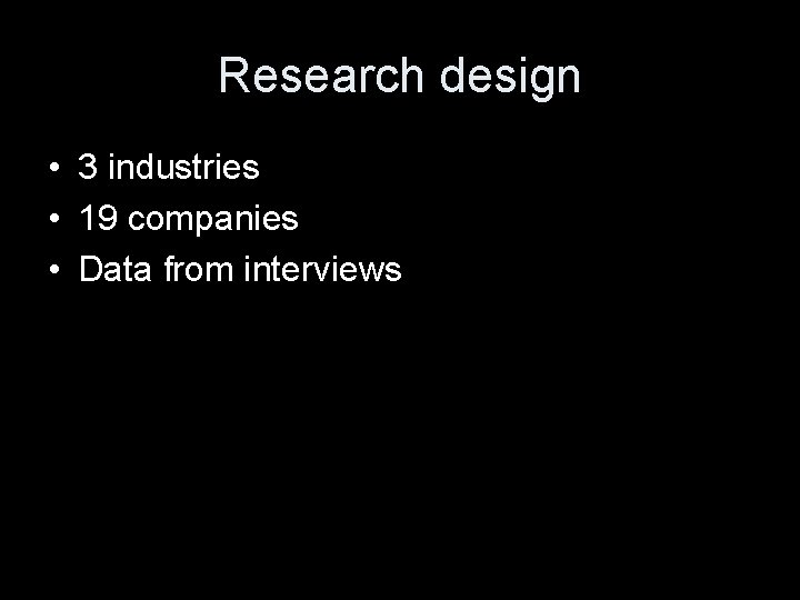 Research design • 3 industries • 19 companies • Data from interviews 