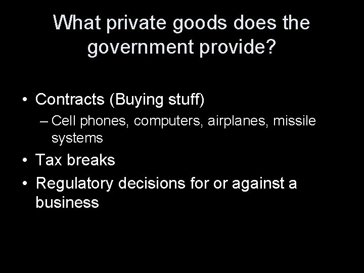 What private goods does the government provide? • Contracts (Buying stuff) – Cell phones,