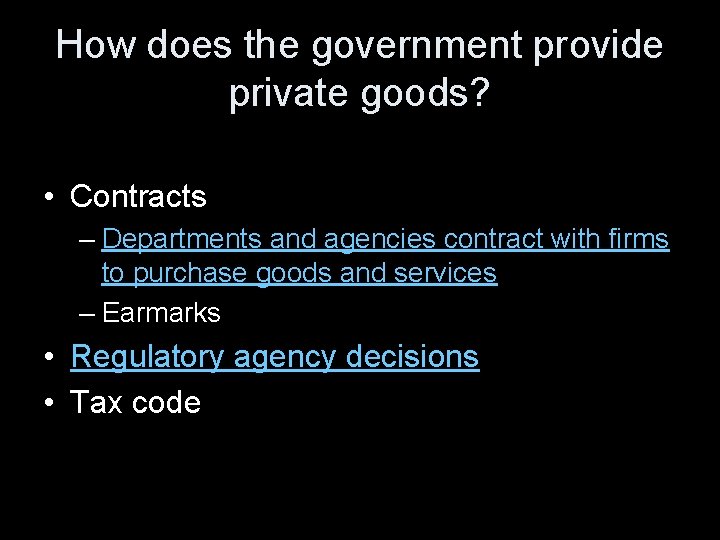 How does the government provide private goods? • Contracts – Departments and agencies contract