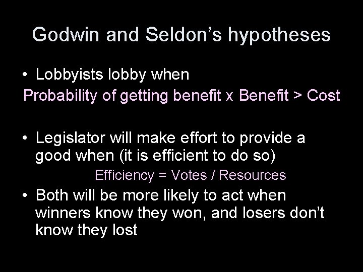 Godwin and Seldon’s hypotheses • Lobbyists lobby when Probability of getting benefit x Benefit