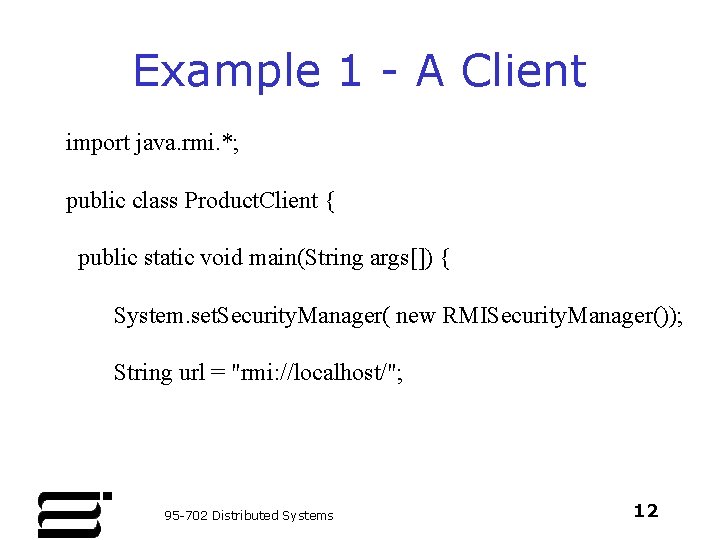 Example 1 - A Client import java. rmi. *; public class Product. Client {