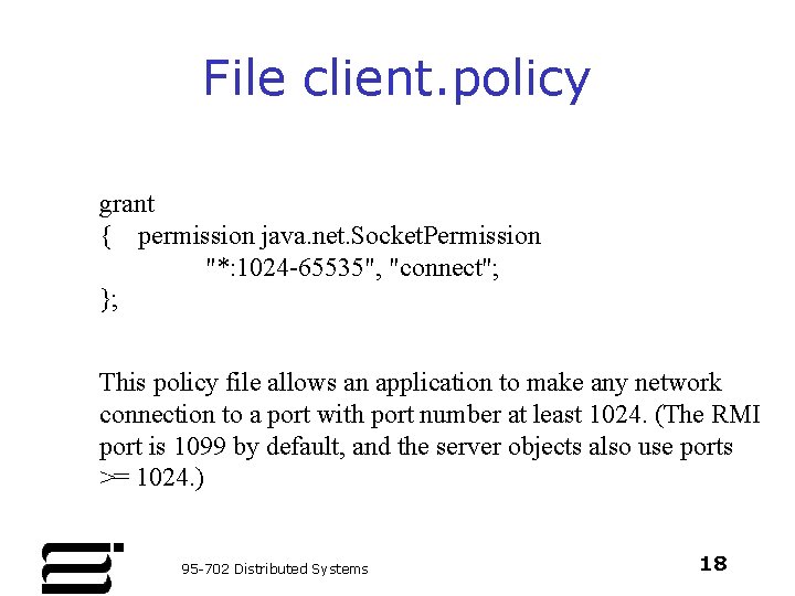 File client. policy grant { permission java. net. Socket. Permission "*: 1024 -65535", "connect";