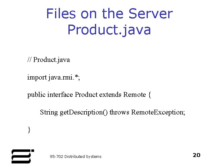 Files on the Server Product. java // Product. java import java. rmi. *; public