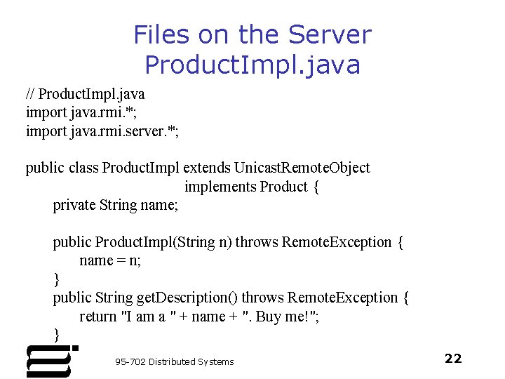 Files on the Server Product. Impl. java // Product. Impl. java import java. rmi.