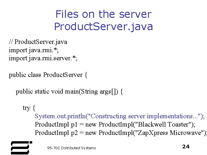 Files on the server Product. Server. java // Product. Server. java import java. rmi.