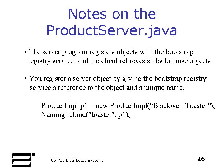 Notes on the Product. Server. java • The server program registers objects with the