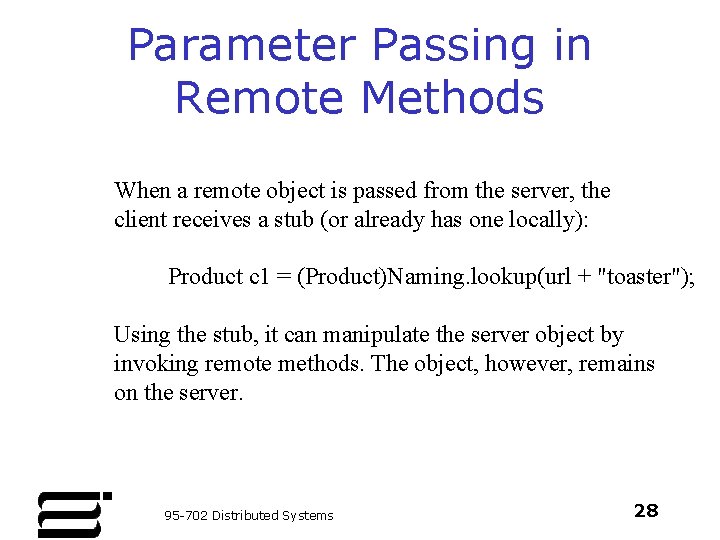 Parameter Passing in Remote Methods When a remote object is passed from the server,