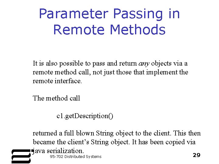 Parameter Passing in Remote Methods It is also possible to pass and return any