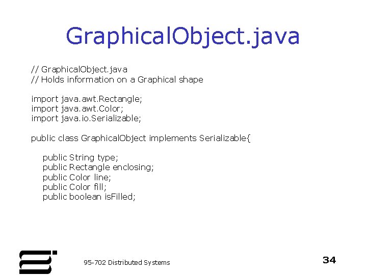 Graphical. Object. java // Holds information on a Graphical shape import java. awt. Rectangle;