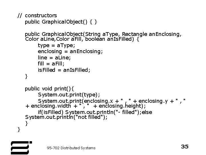 // constructors public Graphical. Object() { } public Graphical. Object(String a. Type, Rectangle an.