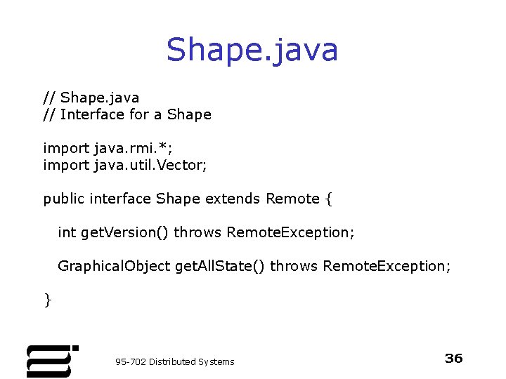Shape. java // Interface for a Shape import java. rmi. *; import java. util.
