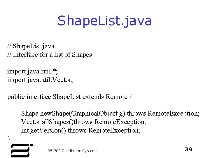 Shape. List. java // Interface for a list of Shapes import java. rmi. *;