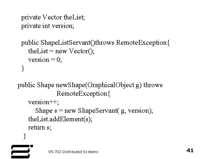 private Vector the. List; private int version; public Shape. List. Servant()throws Remote. Exception{ the.