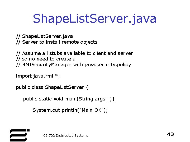 Shape. List. Server. java // Server to install remote objects // Assume all stubs