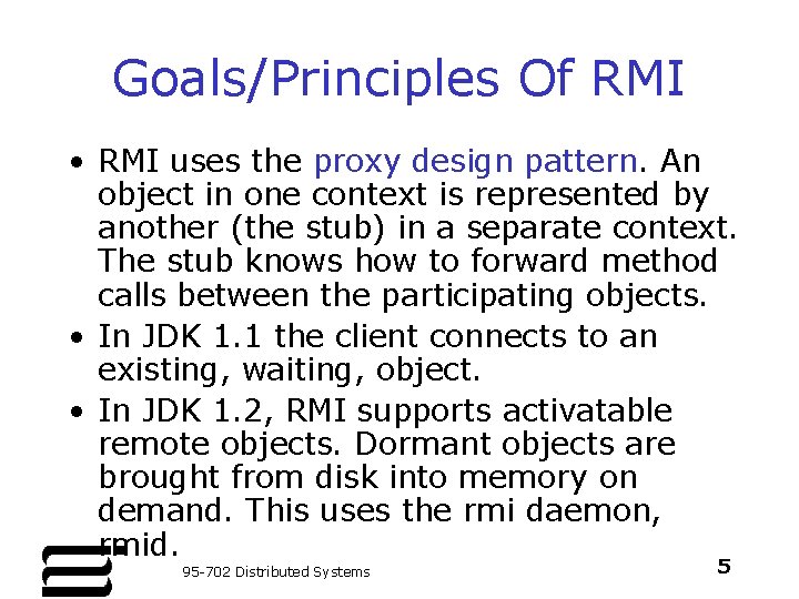 Goals/Principles Of RMI • RMI uses the proxy design pattern. An object in one