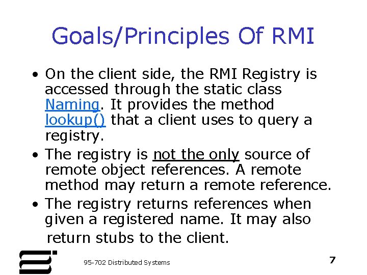 Goals/Principles Of RMI • On the client side, the RMI Registry is accessed through