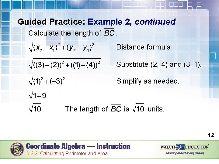 Guided Practice: Example 2, continued Calculate the length of . Distance formula Substitute (2,
