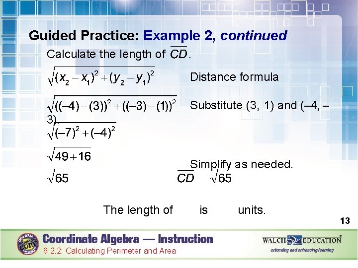 Guided Practice: Example 2, continued Calculate the length of . Distance formula Substitute (3,