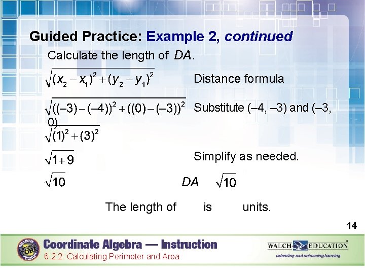 Guided Practice: Example 2, continued Calculate the length of . Distance formula Substitute (–